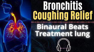 Bronchitis coughing Relief ➤ Binaural Beats 🎧 Treatment lung [upl. by Godding632]