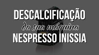 ☕ Como Descalcificar e Limpar Sua Máquina Nespresso INISSIA ☕ [upl. by Gustin]