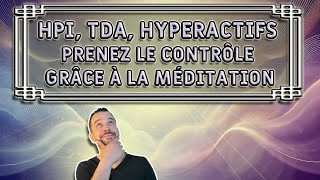 HPI TDA Hyperactifs  Reprenez le contrôle de votre esprit grâce à la méditation [upl. by Eustatius708]