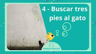 SPANISH PODCAST 4 Buscar tres pies al gato [upl. by Sitarski59]