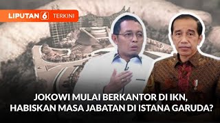 Jokowi Akan Berkantor di IKN Hari Ini Akan Habiskan Masa Jabatan di Istana Garuda  Liputan 6 [upl. by Alleris]