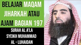 Maqam Jiharkah  Ajam 197  Surah Al Ala  Syeikh Muhammad Al  Luhaidan [upl. by Valentina138]