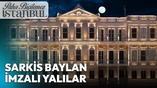 Osmanlı Saray Mimarı Sarkis Balyan İmzalı Yalılar  Paha Biçilemez İstanbul [upl. by Ecyt924]