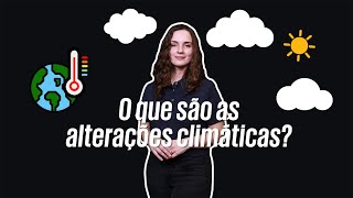 O que são as alterações climáticas O PQ descomplica [upl. by Windsor]