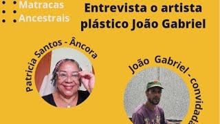 Matracas Ancestrais  Entrevista o artista plástico João Gabriel [upl. by Dasie]