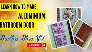 How to make aluminium bathroom doors  Learn with me  better than fiver doors  Bbadhei Bhai YT [upl. by Sewell]