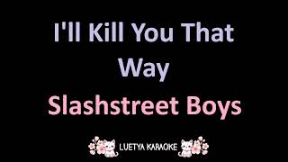 Ill Kill You That Way  Slashstreet Boys Karaoke [upl. by Nosnev]