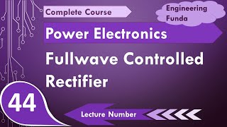 Full Wave Controlled Rectifier in power electronics by Engineering Funda [upl. by Nahshon]