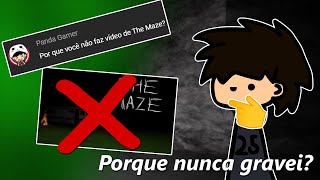 Por que não fiz um vídeo de The Maze  Respondendo Perguntas 1 [upl. by Zink]