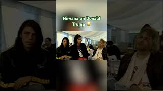 Nirvana on Donald Trump 🤣 nirvana kurtcobain kristnovoselic davegrohl grunge 90s [upl. by Holtorf]