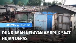 Dua Rumah Nelayan Ambruk saat Hujan Deras  Liputan 6 Lampung [upl. by Kennan520]