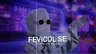 Fevicol Se  Slowed and reverb  top10treanding [upl. by Enna]