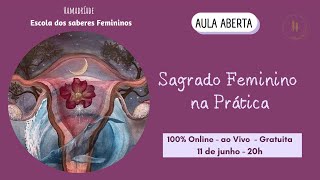 AULA ABERTA  Sagrado Feminino na Prática [upl. by Enajyram]