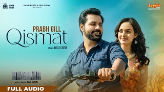 Qismat Full Audio  Prabh Gill  Amrit Maan  Desi Crew  Babbar  Amar Hundal  New Punjabi Songs [upl. by Ila]