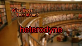 What does heterodyne mean [upl. by Justin342]