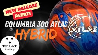 Columbia 300 Atlas Hybrid  Best Atlas Yet  Bowling Ball Review [upl. by Ludovika304]