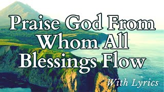 Praise God From Whom All Blessings Flow Hymn with Lyrics [upl. by Hazeefah705]