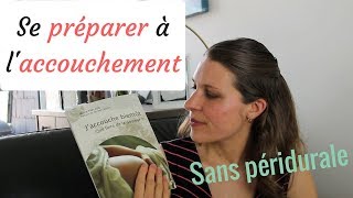 LA PRÉPARATION À LACCOUCHEMENT SANS PÉRIDURALE [upl. by Goldman]