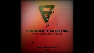 Andrea Oliva Moeaike Arodes  Stronger Than Before Extended Mix [upl. by Ringsmuth]