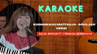 GO KARAOKE  Kuingin Kau Mati Saja  Souljah  Versi Salsa Bintan Ft 3 Pemuda Berbahaya [upl. by Aihsotal367]