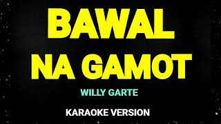 BAWAL NA GAMOT WILLY GARTE KARAOKE VERSION [upl. by Bina48]