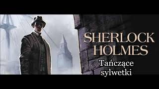 Artur Conan Doyle  quotSherlock Holmes i tanczące sylwetkiquot audiobook [upl. by Yelyr]