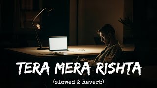 Tera Mera Rishta SlowedReverb  Mustafa Zahid  Emraan Hashmi  Aawarapan [upl. by Ignatius]