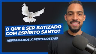 O QUE É BATISMO COM ESPÍRITO SANTO REFORMADOS vs PENTECOSTAIS [upl. by Rexfourd]