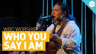 Who You Say I Am  WBC Worship [upl. by Shelli]