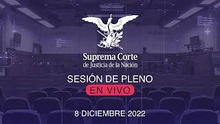 Sesión del Pleno de la SCJN 8 diciembre 2022 [upl. by Feetal]