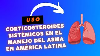 El Uso de Corticosteroides Sistémicos en el Manejo del Asma en América Latina [upl. by Doerrer]