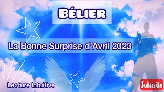 BÉLIER  La Bonne Surprise d’AVRIL 2023 Des conversations qui apaisent et enrichissent 🙏🏼 [upl. by Ladnik]