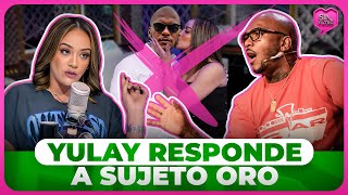 YULAY PIÑA RESPONDE A SUJETO ORO Y CUENTA LA VERDAD DE SU RELACIÓN [upl. by Chapa]