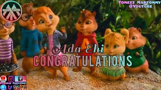 Ada Ehi  Congratulations by Tomezz Martommy  Buchi  Alvin and The Chipmunks  Chipettes [upl. by Demmahum883]