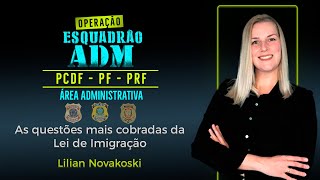 Esquadrão ADM As questões mais cobradas da Lei de Imigração  Prof Lilian Novakoski [upl. by Boris]