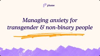 Plume  Managing Anxiety for Transgender amp Nonbinary People [upl. by Nitaf29]