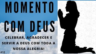 MOMENTO COM DEUS 12  CELEBRAR AGRADECER E SERVIR A DEUS COM TODA A NOSSA ALEGRIA [upl. by Steinke]