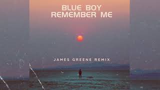 Blue Boy  Remember Me James Greene Remix [upl. by Ellenehc105]