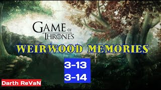 Weirwood Memories 313 amp 314 GoTWiC [upl. by Jem]