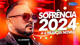 🟥 ALLANZINHO 2024  CD NOVO 6 MUSICAS NOVAS  REPERTÓRIO ATUALIZADO 2024  SOFRÊNCIA 2024 [upl. by Odie102]