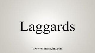 How To Say Laggards [upl. by Lewan]