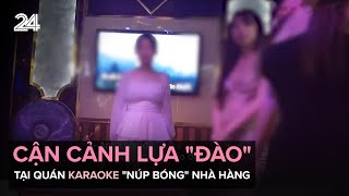 Cận cảnh lựa quotđàoquot tại quán karaoke quotnúp bóngquot nhà hàng  VTV24 [upl. by Guillemette105]