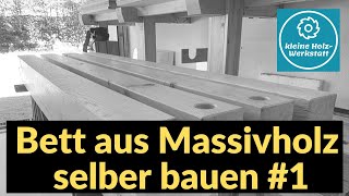 Ein Bett aus Massivholz selber bauen ⎮ Teil 1 ⎮ kleine holzwerkstatt [upl. by Ennazzus]