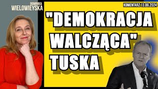 quotDemokracja walczącaquot Tuska  Dominika Wielowieyska komentarz 13092024 [upl. by Anerb977]