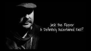 Jack The Ripper  A Definitely Ascertained Fact [upl. by Micaela916]