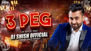 3 Peg  Uk Dhol Mix  Dj Shish Official  Sharry Maan [upl. by Ardnasela891]