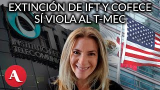 Aberración jurídica y violación al TMEC la desaparición de IFT y Cofece Levy [upl. by Phare917]