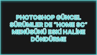 Photoshop Güncel Sürümler de quotHome Screenquot Ekranı Nasıl Kapatılır photoshop [upl. by Llemor5]