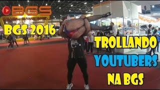 EVENTO BGS 2016  TROLLANDO YOUTUBERS NA BGS 2016  SPOILERS BGS 2016  SÃO PAULO [upl. by Anuska899]