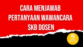 CARA MENJAWAB PERTANYAAN WAWANCARA SKB CPNS DOSEN KEMENDIKBUDRISTEK  SOAL SKB WAWANCARA DOSEN [upl. by Stasny122]